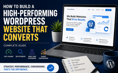 How to Build a High-Performing WordPress Website That Converts (Complete Guide)